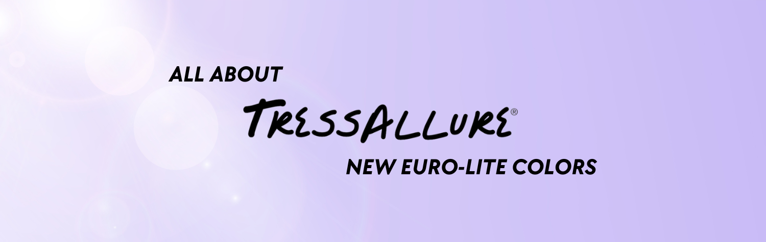 Exciting News About TressAllure's New Euro-Lite Shades
