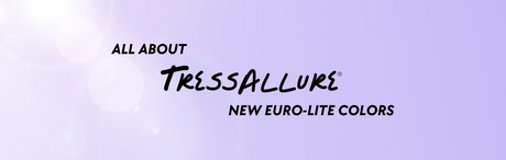 Exciting News About TressAllure's New Euro-Lite Shades