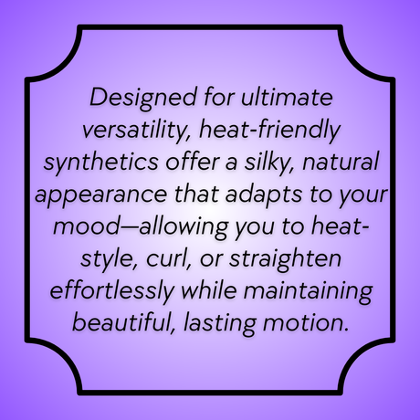 HEAT FRIENDLY SYNTHETIC WIGS